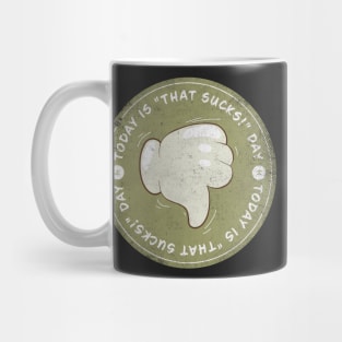 Today is That That Sucks! Day Mug